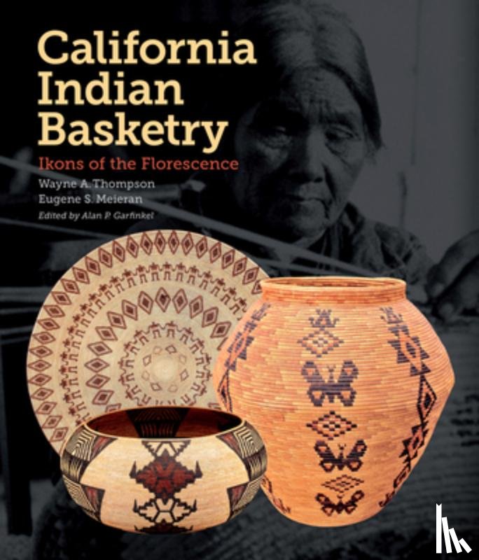 Thompson, Wayne A. - California Indian Basketry: Ikons of the Florescence