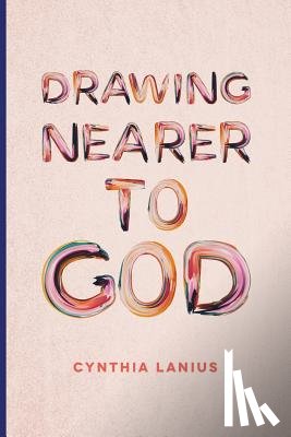 Lanius, Cynthia - Drawing Nearer To God: Women's Bible Study