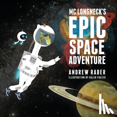 Rader, Andrew - MC Longneck's Epic Space Adventure