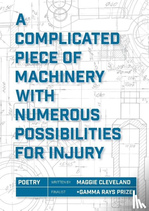 Cleveland, Maggie - A Complicated Piece of Machinery With Numerous Possibilities for Injury