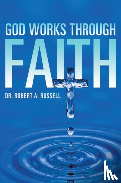 Russell, Robert A - GOD Works Through Faith