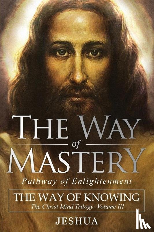 Ben Joseph, Jeshua - The Way of Mastery, Pathway of Enlightenment