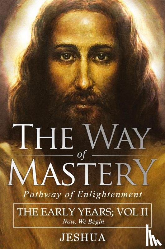Ben Joseph, Jeshua - The Way of Mastery, Pathway of Enlightenment