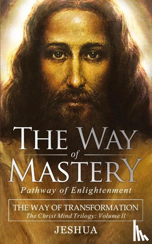 Ben Joseph, Jeshua - The Way of Mastery, Pathway of Enlightenment