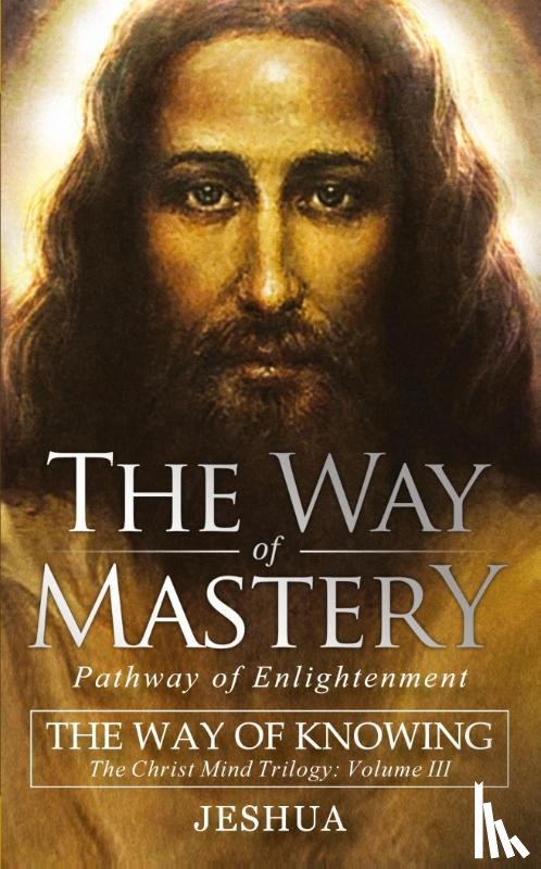 Ben Joseph, Jeshua - The Way of Mastery, Pathway of Enlightenment
