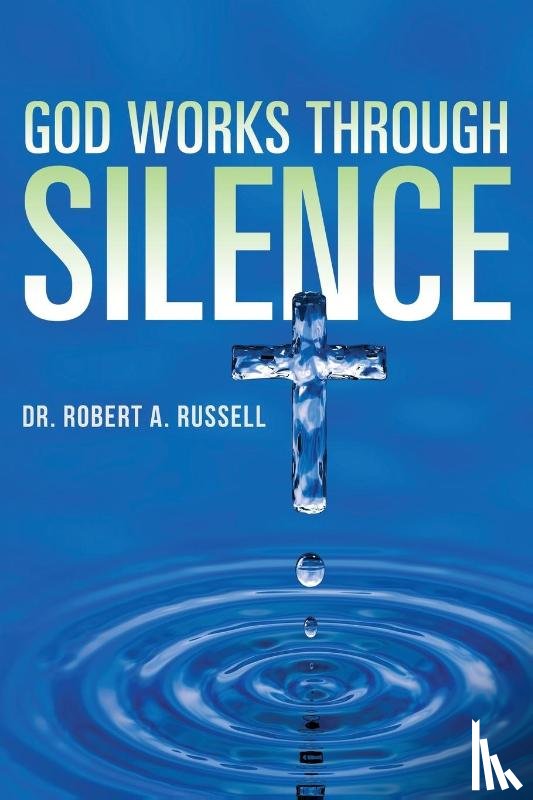 Russell, Robert A - GOD Works Through Silence