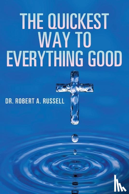 Russell, Robert A - The Quickest Way to Everything Good