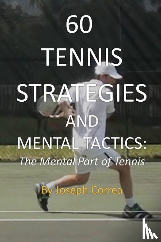 Correa, Joseph - 60 Tennis Strategies and Mental Tactics