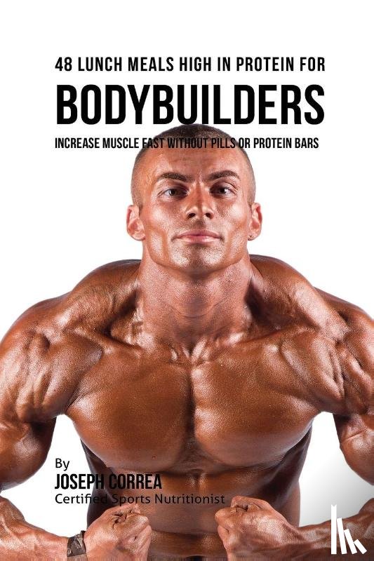 Correa, Joseph - 48 Bodybuilder Lunch Meals High In Protein