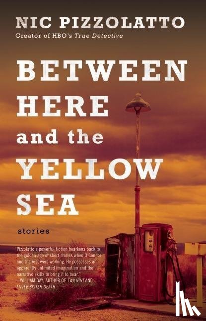 Pizzolatto, Nic - Between Here and the Yellow Sea