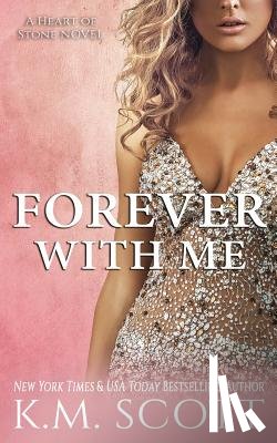 Scott, K. M. - Forever with Me (Heart of Stone #7)
