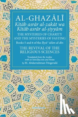 Al-Ghazali, Fitzgerald, M. Abdurrahman Fitzgerald - The Mysteries of Charity (Book 5), and the Mysteries of Fasting (Book 6)