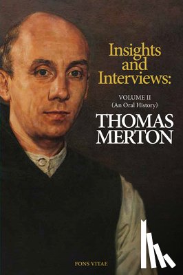 Merton, Thomas - Thomas Merton: Insights and Interviews - An Anthology Drawn from 35 Years of the Merton Annual (1988-2022): Interviews: A Thomas Merton Oral History V
