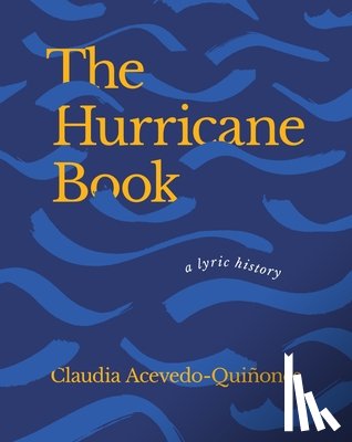 Acevedo-Quiñones, Claudia - The Hurricane Book: A Lyric History