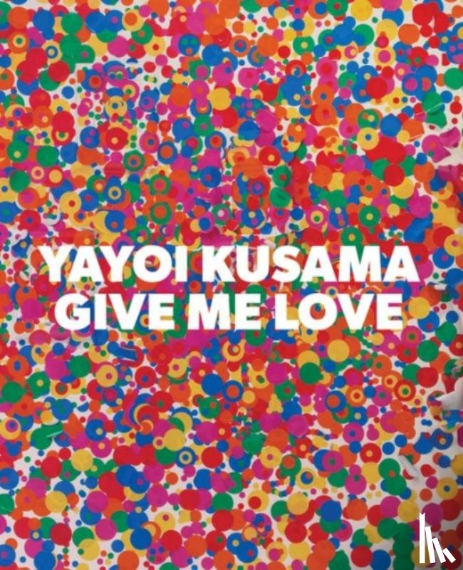 Kusama, Yayoi - Yayoi Kusama: Give Me Love