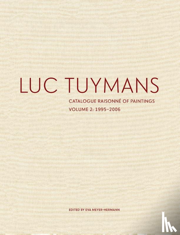  - Luc Tuymans Catalogue Raisonne of Paintings: Volume 2, 1995–2006