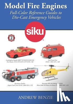 Benzie, Andrew - Model Fire Engines: Siku: Full-Color Reference Guides to Die-Cast Emergency Vehicles
