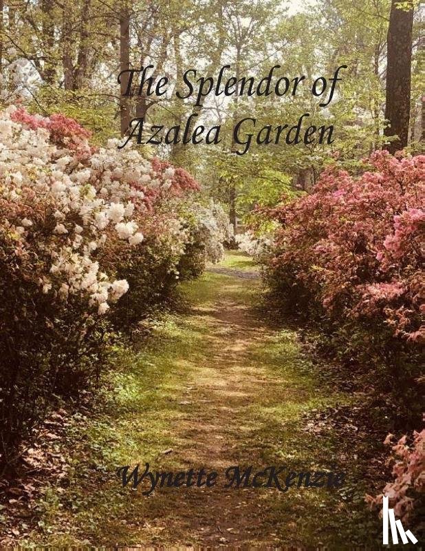McKenzie, Wynette - The Splendor of Azalea Garden