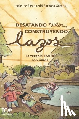 Barbosa Gomes, Jackeline Figueiredo - Desatando nudos, Construyendo lazos: La terapia EMDR con niños