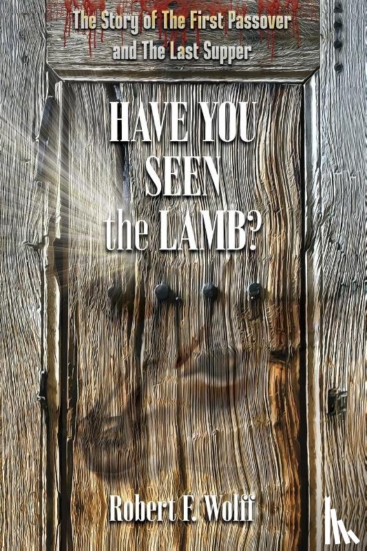 Wolff, Robert F - Have You Seen the Lamb?