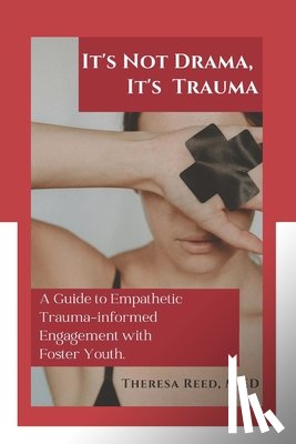 Reed M Ed, Theresa - It's Not Drama, It's Trauma