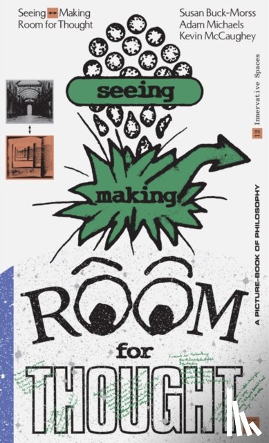Buck-Morss, Susan, McCaughey, Kevin, Michaels, Adam - Seeing Making: Room for Thought