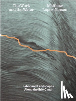 Lopez-Jensen, Matthew - Matthew Lopez-Jensen: The Work and the Water