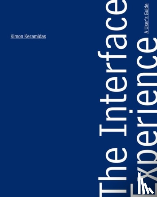 Keramidas, Kimon - The Interface Experience – A User`s Guide