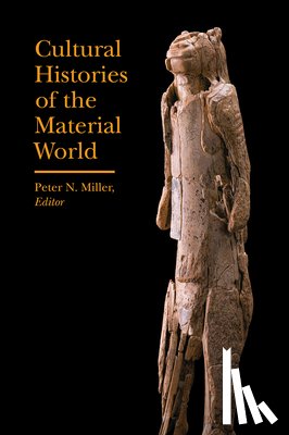Miller, Peter N. - Cultural Histories of the Material World
