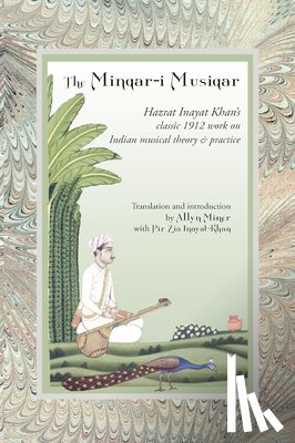 Inayat Khan, Hazrat - The Minqar-I Musiqar: Hazrat Inayat Khan's Classic 1912 Work on Indian Musical Theory and Practice