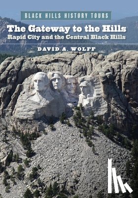 Wolff, David A. - The Gateway to the Hills: Rapid City and the Central Black Hills