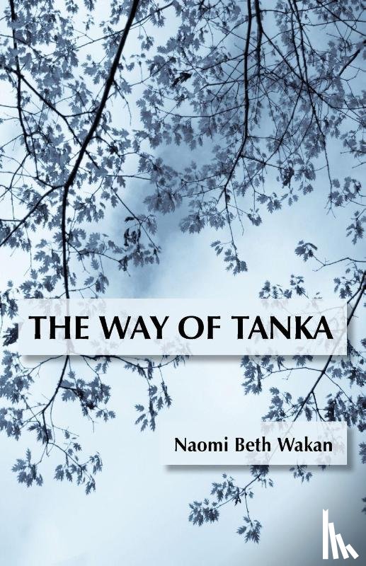 Wakan, Naomi Beth - The Way of Tanka