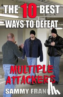 Franco, Sammy - The 10 Best Ways to Defeat Multiple Attackers