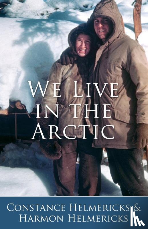Helmericks, Constance - We Live in the Arctic