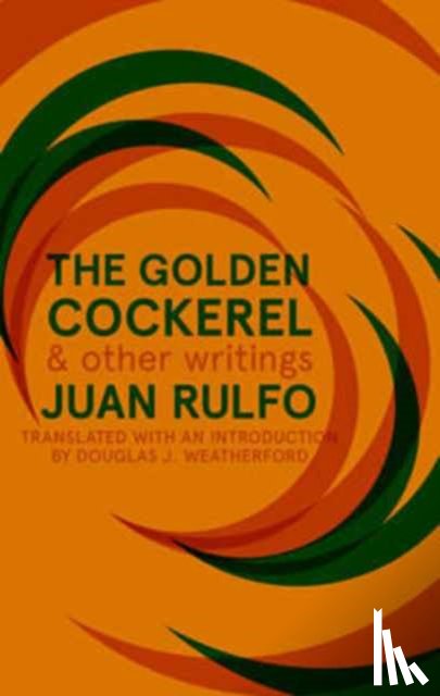Rulfo, Juan - The Golden Cockerel & Other Writings