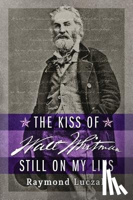 Luczak, Raymond - The Kiss of Walt Whitman Still on My Lips