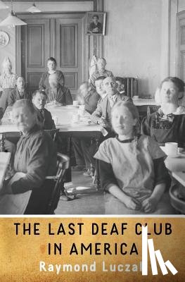Luczak, Raymond - The Last Deaf Club in America