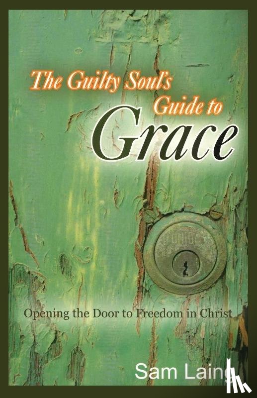 Laing, Sam - The Guilty Soul's Guide to Grace