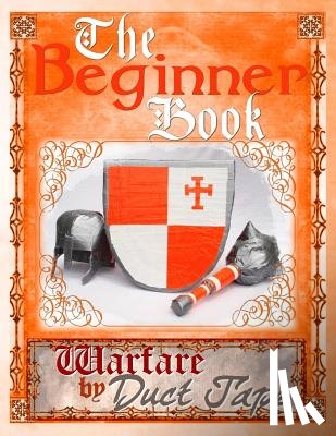 Erickson, Steven - The Beginner Book: Warfare by Duct Tape