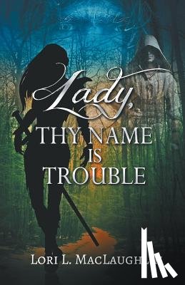Maclaughlin, Lori L - Lady, Thy Name Is Trouble