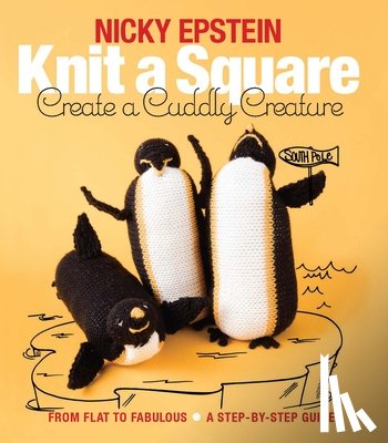 Epstein, Nicky - Knit a Square, Create a Cuddly Creature