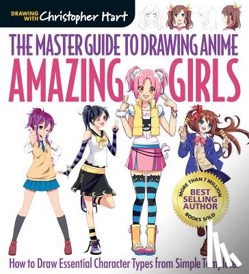 Hart, Christopher - The Master Guide to Drawing Anime: Amazing Girls