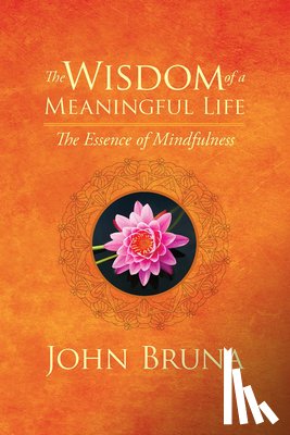 John (John Bruna) Bruna - The Wisdom of a Meaningful Life