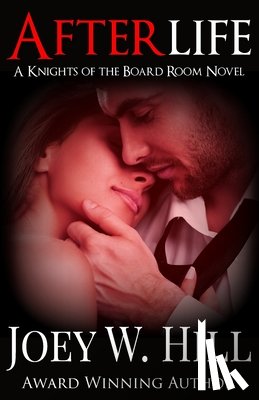 Hill, Joey W. - Afterlife: A Knights of the Board Room Novel
