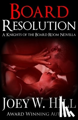 Hill, Joey W. - Board Resolution: A Knights of the Board Room Novella