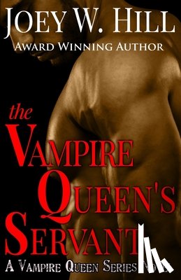 Hill, Joey W. - The Vampire Queen's Servant: A Vampire Queen Series Novel