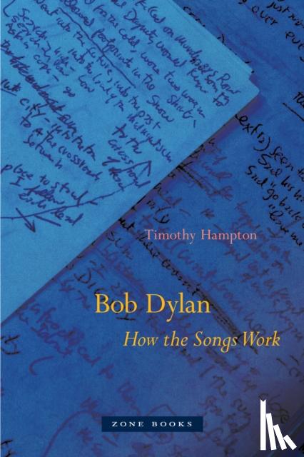 Hampton, Timothy - Bob Dylan – How the Songs Work