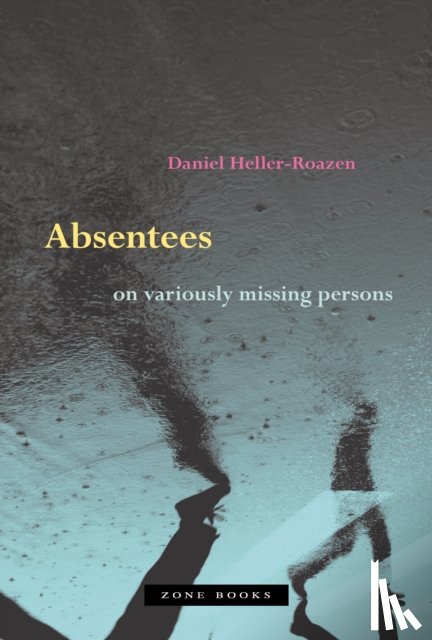 Heller–roazen, Daniel - Absentees – On Variously Missing Persons