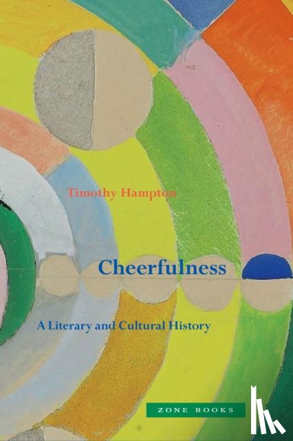 Hampton, Timothy - Cheerfulness – A Literary and Cultural History