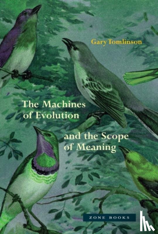 Tomlinson, Gary - The Machines of Evolution and the Scope of Meaning